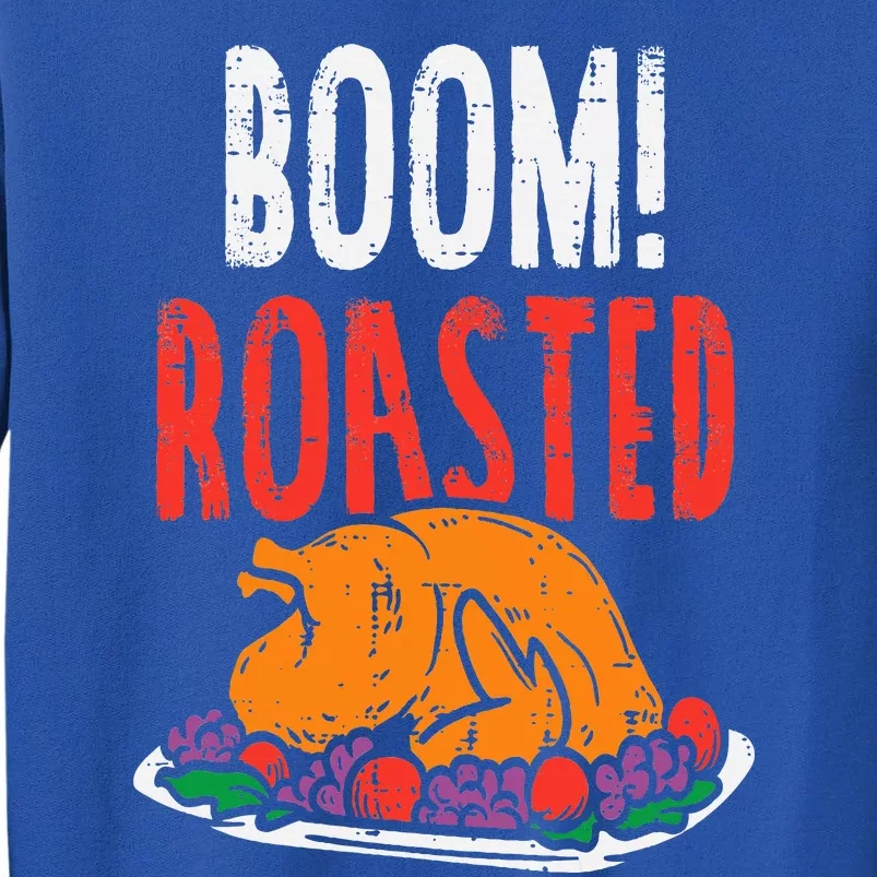 Boom Roasted Turkey Food Funny Thanksgiving Family Tall Sweatshirt