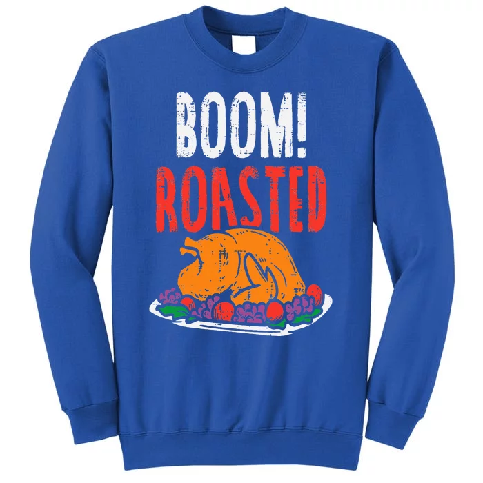 Boom Roasted Turkey Food Funny Thanksgiving Family Tall Sweatshirt