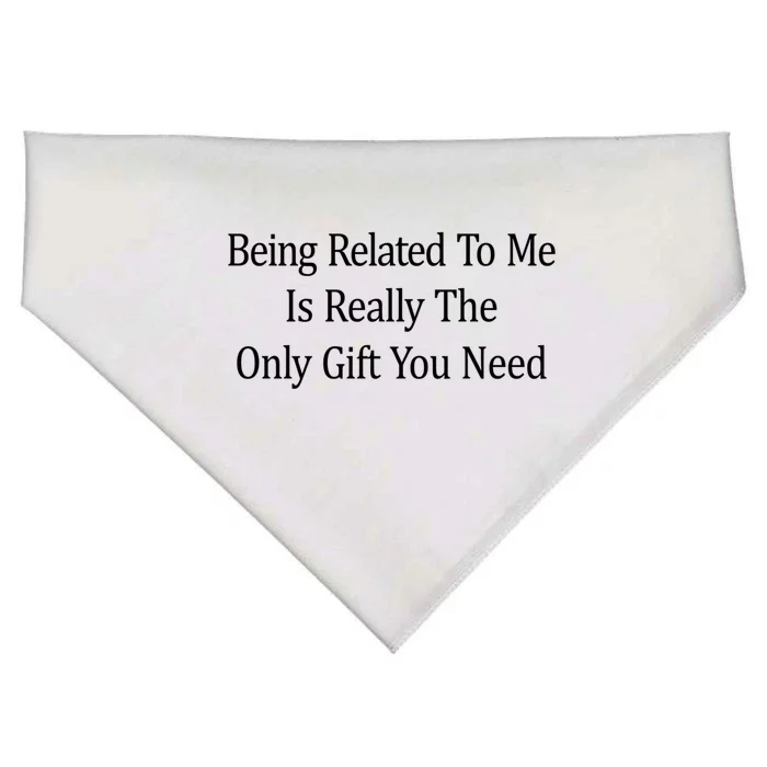 Being Related To Me Is Really The Only Gift You Need Gift USA-Made Doggie Bandana