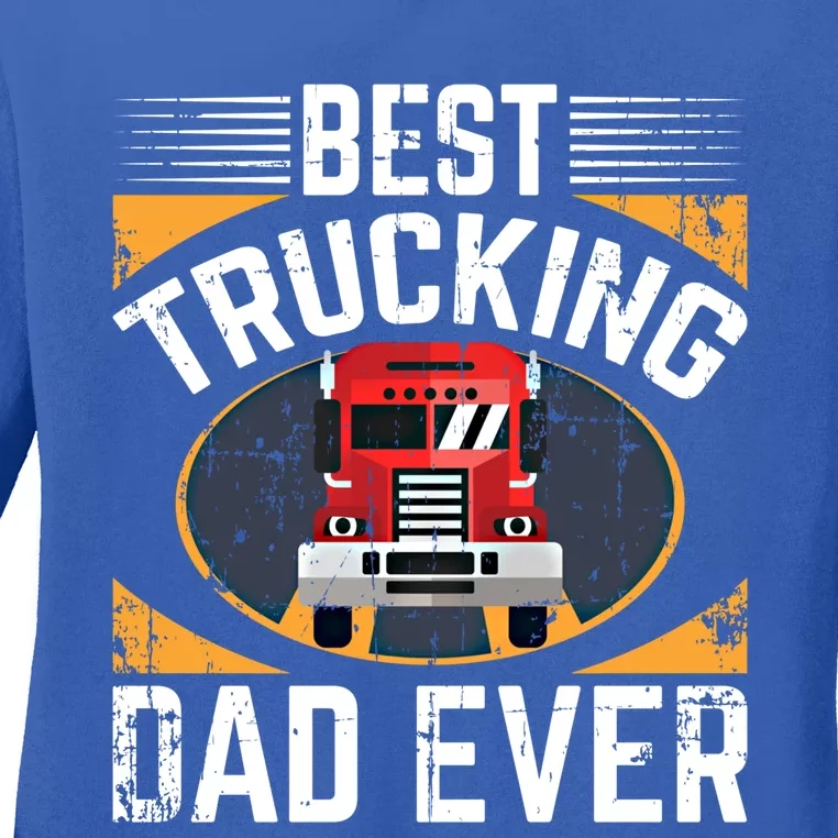 Big Rig Trucker Fathers Day Cool Gift For Best Trucking Dad Ever Great Gift Ladies Long Sleeve Shirt