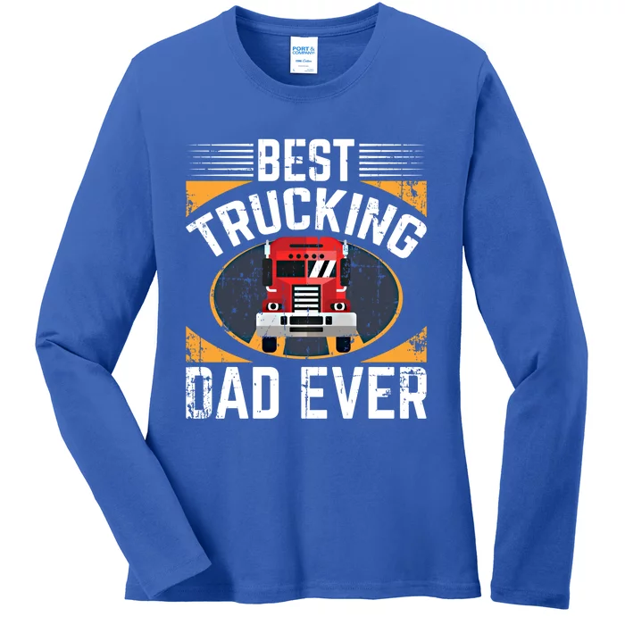 Big Rig Trucker Fathers Day Cool Gift For Best Trucking Dad Ever Great Gift Ladies Long Sleeve Shirt