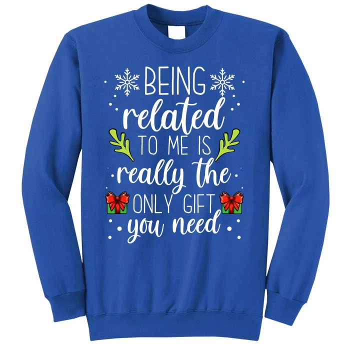 Being Related To Me Is You Need Decorations Meaningful Gift Tall Sweatshirt