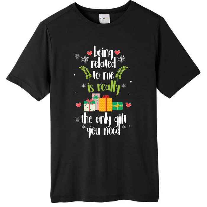 Being Related To Me Is Really The Only Gift You Need Funny Christmas ChromaSoft Performance T-Shirt