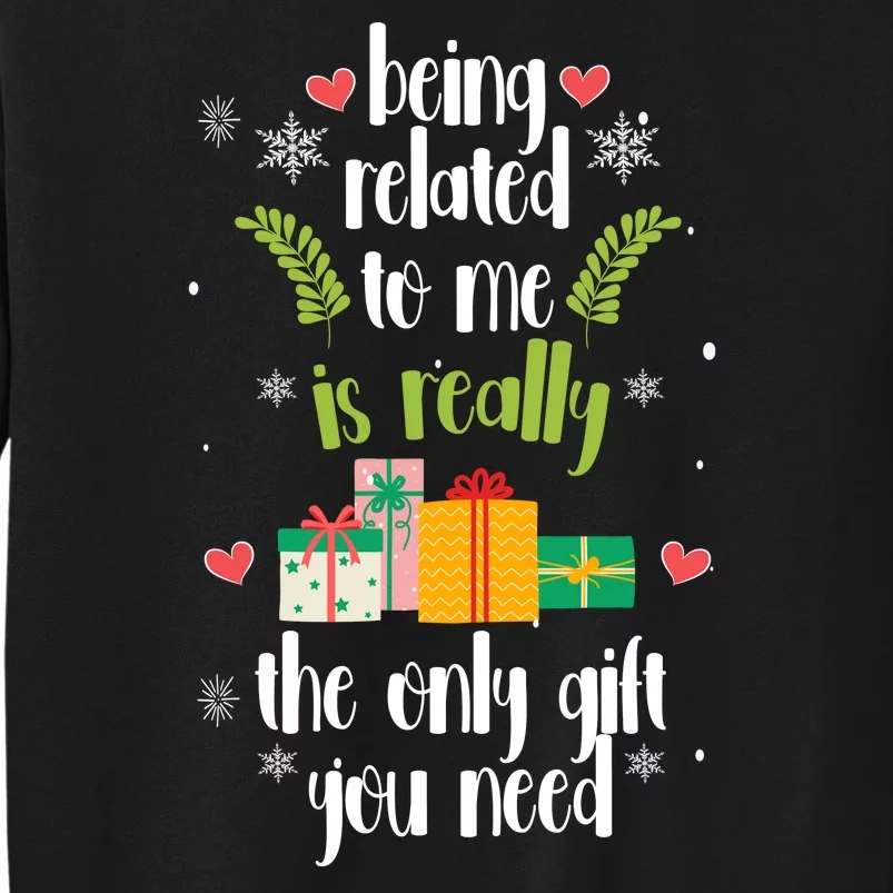 Being Related To Me Is Really The Only Gift You Need Funny Christmas Tall Sweatshirt