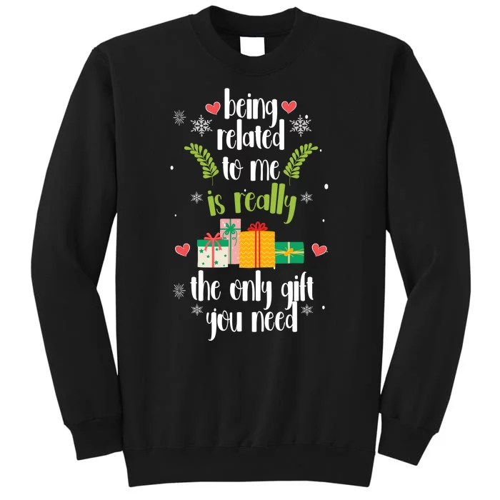 Being Related To Me Is Really The Only Gift You Need Funny Christmas Tall Sweatshirt