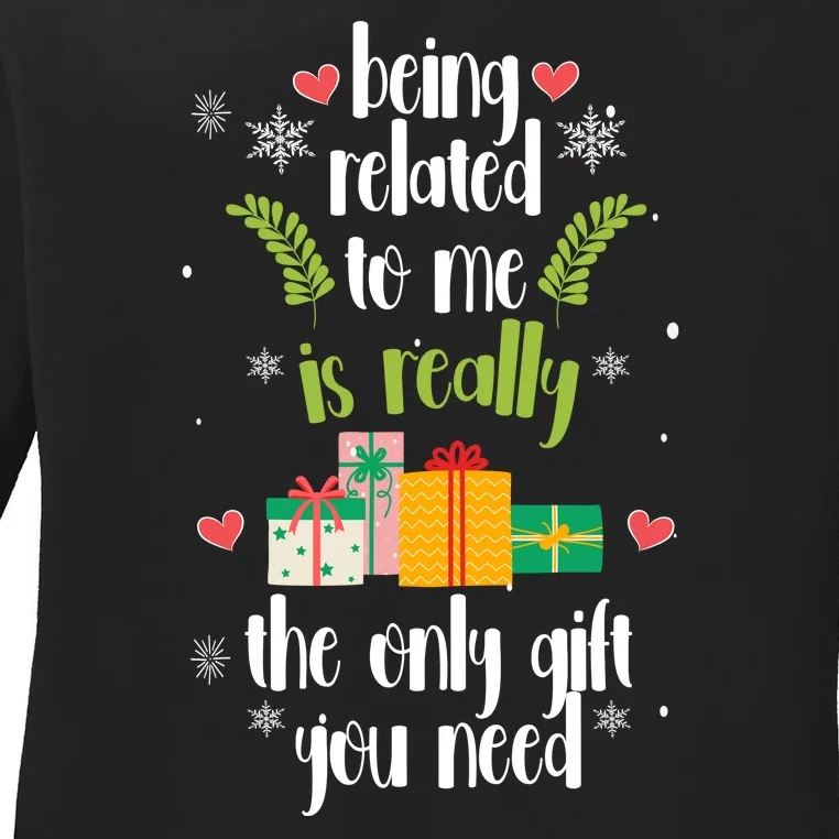 Being Related To Me Is Really The Only Gift You Need Funny Christmas Ladies Long Sleeve Shirt