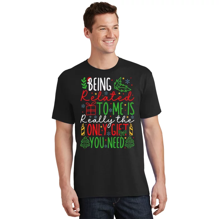 Being Related To Me Is Really The Only Gift Christmas Gifts T-Shirt