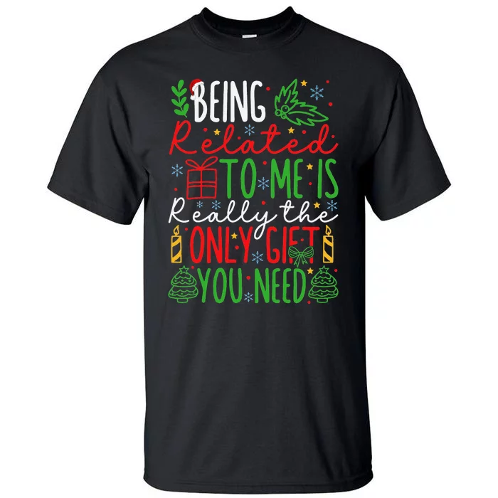 Being Related To Me Is Really The Only Gift Christmas Gifts Tall T-Shirt