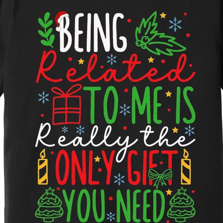 Being Related To Me Is Really The Only Gift Christmas Gifts Premium T-Shirt