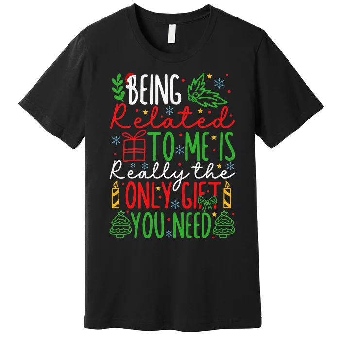 Being Related To Me Is Really The Only Gift Christmas Gifts Premium T-Shirt