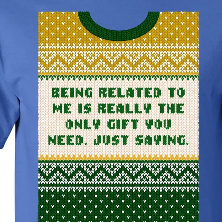 Being Related To Me Is The Gift You Need Christmas Family Gift Tall T-Shirt