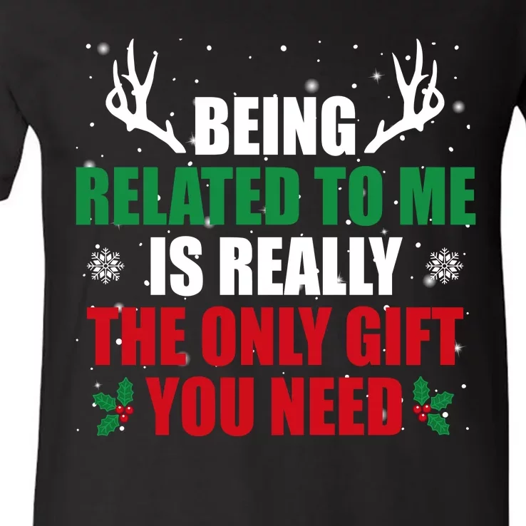 Being Related To Me Is Really The Only Gift You Need Funny Christmas V-Neck T-Shirt