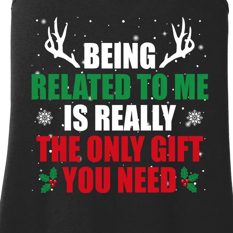 Being Related To Me Is Really The Only Gift You Need Funny Christmas Ladies Essential Tank