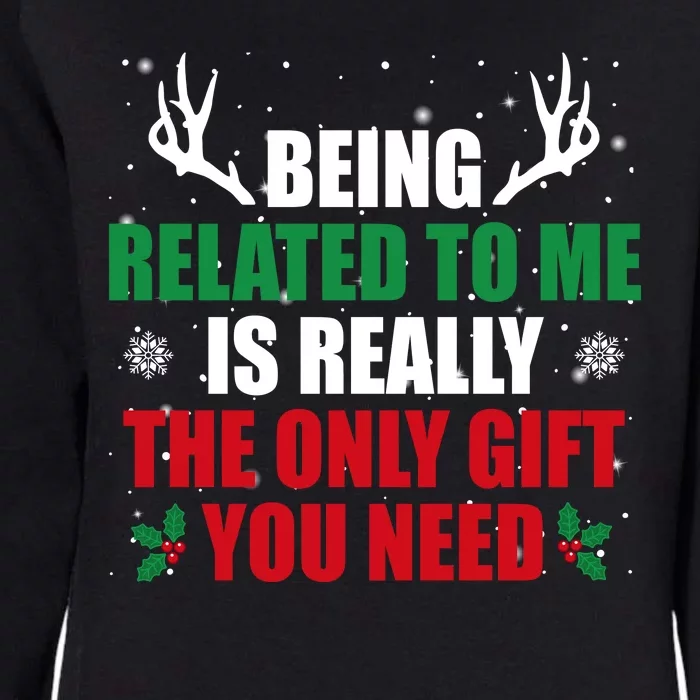 Being Related To Me Is Really The Only Gift You Need Funny Christmas Womens California Wash Sweatshirt