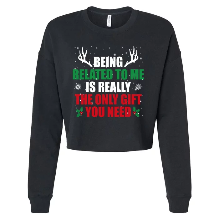 Being Related To Me Is Really The Only Gift You Need Funny Christmas Cropped Pullover Crew