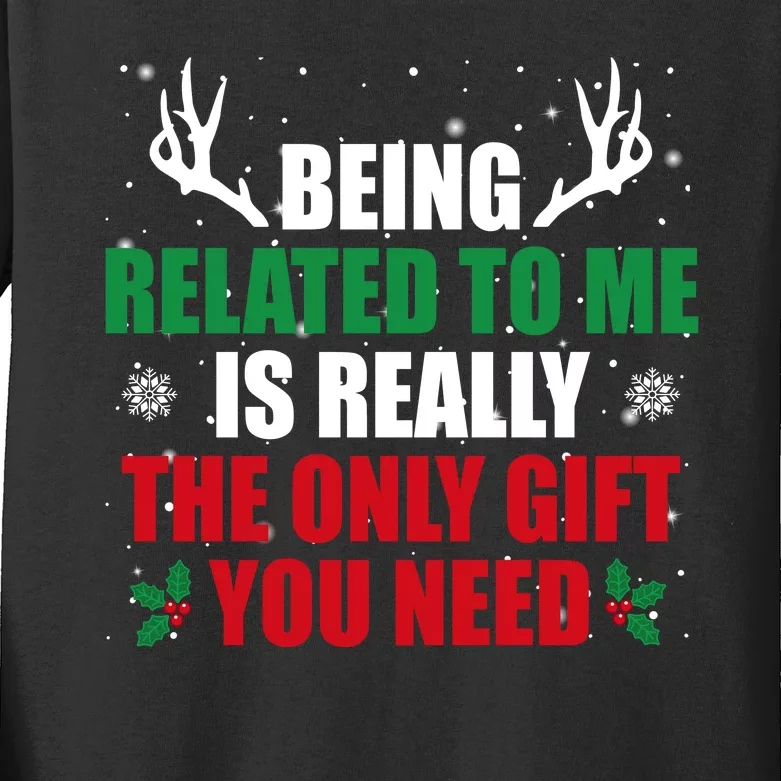 Being Related To Me Is Really The Only Gift You Need Funny Christmas Kids Long Sleeve Shirt