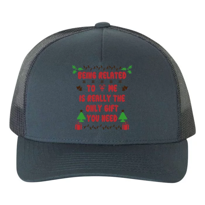 Being Related To Me Is Really The Only Gift You Need Gift Yupoong Adult 5-Panel Trucker Hat