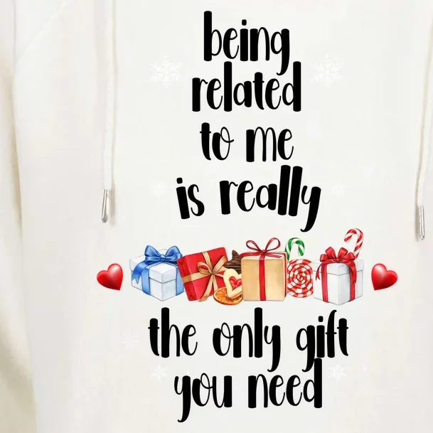 Being Related To Me Is Really The Only Gift You Need Funny Christmas Womens Funnel Neck Pullover Hood