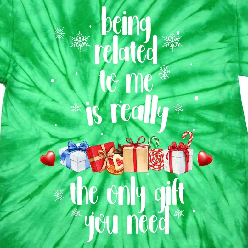 Being Related To Me Is Really The Only Gift You Need Funny Christmas Tie-Dye T-Shirt