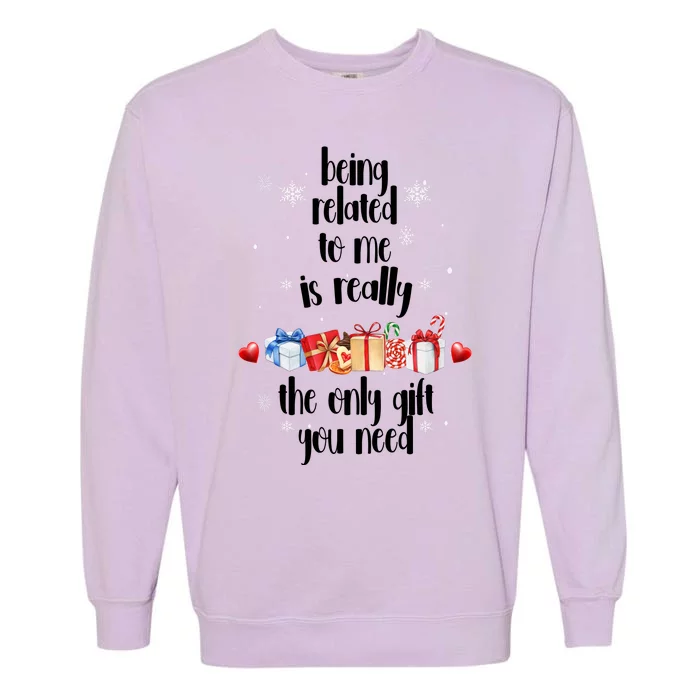 Being Related To Me Is Really The Only Gift You Need Funny Christmas Garment-Dyed Sweatshirt