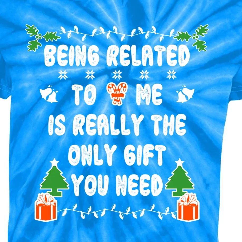 Being Related To Me Is Really The Only Gift You Need Gift Kids Tie-Dye T-Shirt