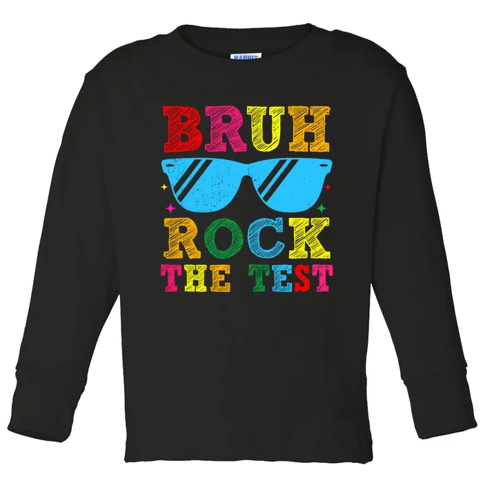 Bruh Rock The Test Test Day Toddler Long Sleeve Shirt