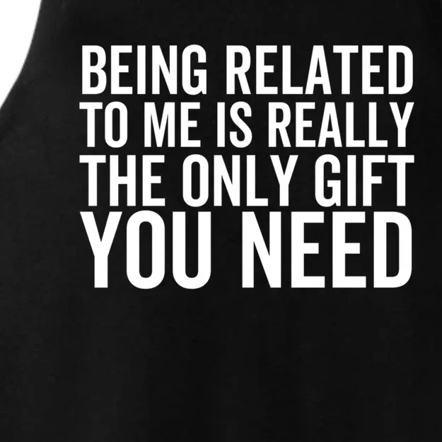 Being Related To Me Is Really The Only Gift You Need Gift Ladies Tri-Blend Wicking Tank