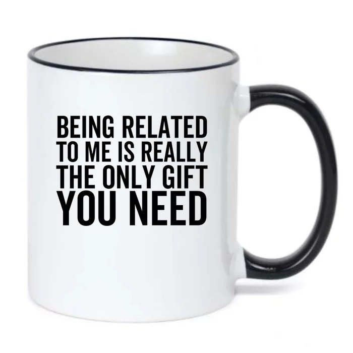 Being Related To Me Is Really The Only Gift You Need Gift Black Color Changing Mug