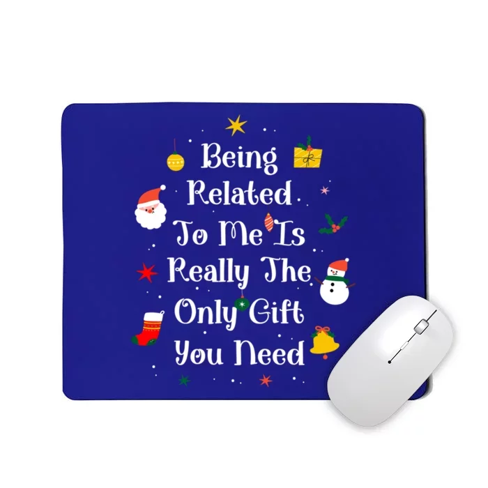 Being Related To Me Is Really The Only Gift You Need Cool Gift Mousepad