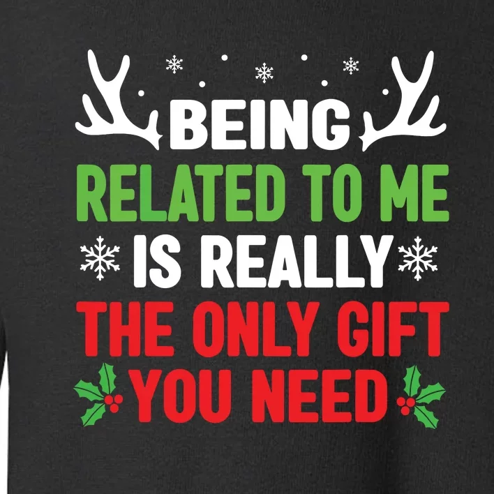 Being Related To Me Funny Christmas Family Toddler Sweatshirt