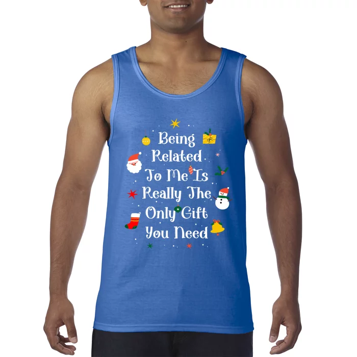 Being Related To Me Is Really The Only Gift You Need Gift Tank Top