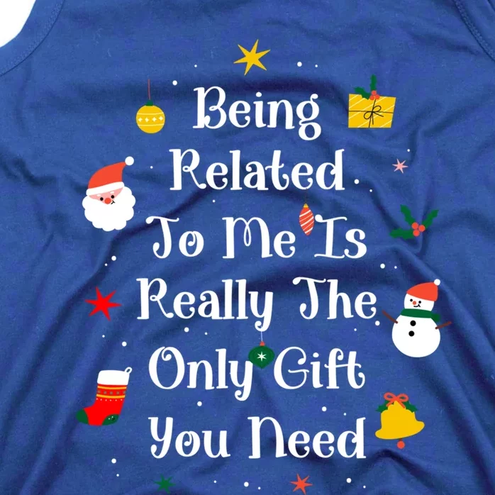 Being Related To Me Is Really The Only Gift You Need Gift Tank Top