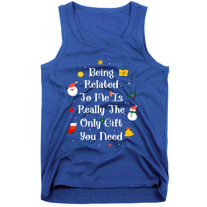 Being Related To Me Is Really The Only Gift You Need Gift Tank Top