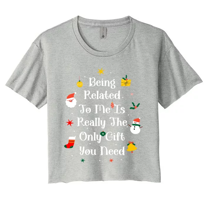 Being Related To Me Is Really The Only Gift You Need Gift Women's Crop Top Tee