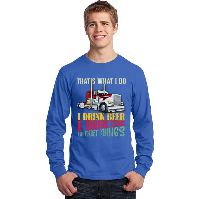 Big Rigs That's What I Do I Beer I Drive Trucks Gift Tall Long Sleeve T-Shirt