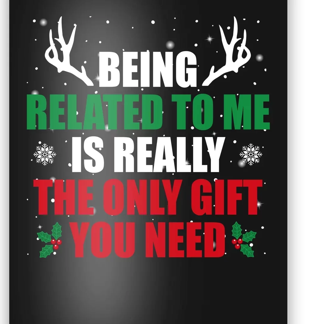 Being Related To Me Is Really The Only Gift You Need Poster