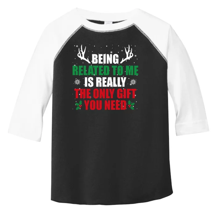 Being Related To Me Is Really The Only Gift You Need Toddler Fine Jersey T-Shirt