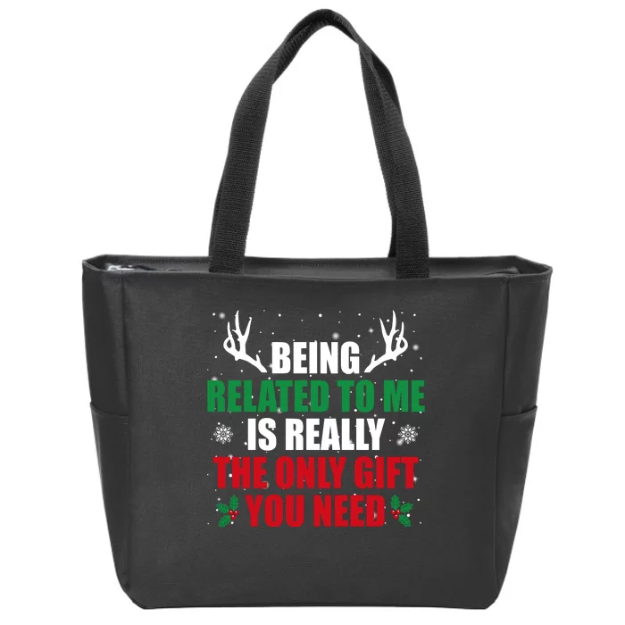 Being Related To Me Is Really The Only Gift You Need Zip Tote Bag