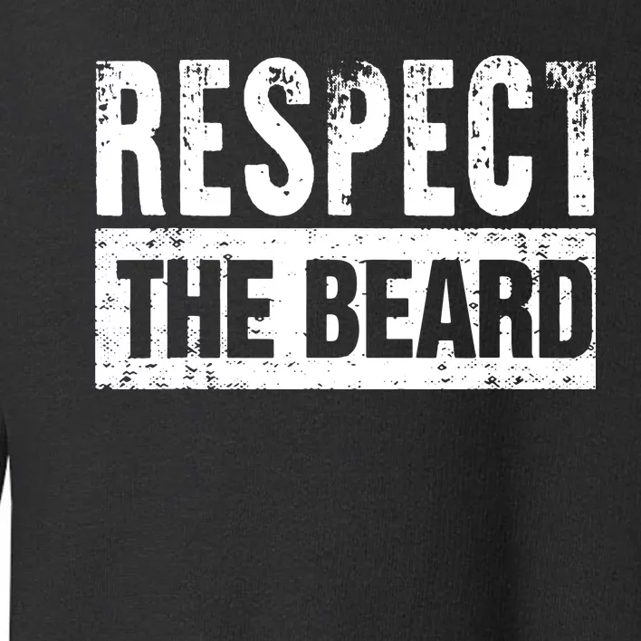 Beard : Respect The Beard Toddler Sweatshirt