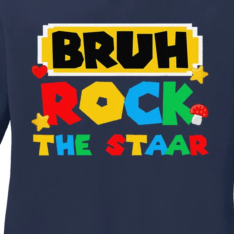 Bruh Rock The Staar Test Day Testing Day Teacher Student Ladies Long Sleeve Shirt