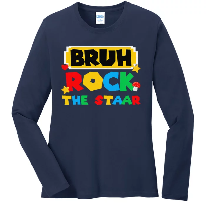 Bruh Rock The Staar Test Day Testing Day Teacher Student Ladies Long Sleeve Shirt