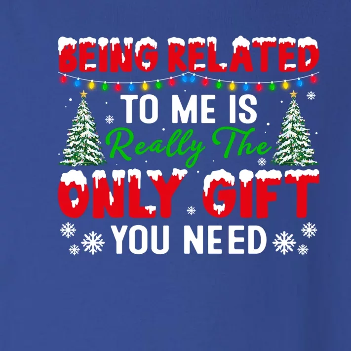 Being Related To Me Is Really The Only Gift You Need Xmas Cool Gift Toddler Long Sleeve Shirt