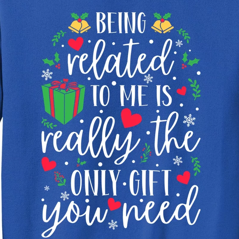 Being Related To Me Is Really The Only Funny Gift You Need Funny Funny Gift Tall Sweatshirt