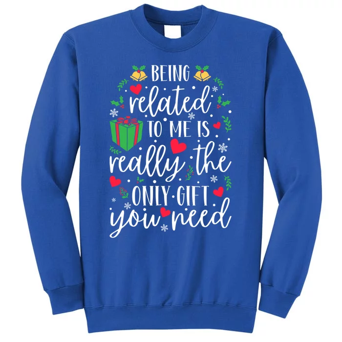 Being Related To Me Is Really The Only Funny Gift You Need Funny Funny Gift Tall Sweatshirt