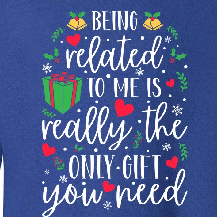 Being Related To Me Is Really The Only Funny Gift You Need Funny Funny Gift Toddler Sweatshirt