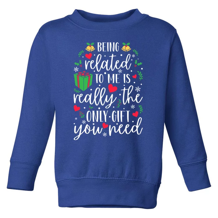 Being Related To Me Is Really The Only Funny Gift You Need Funny Funny Gift Toddler Sweatshirt