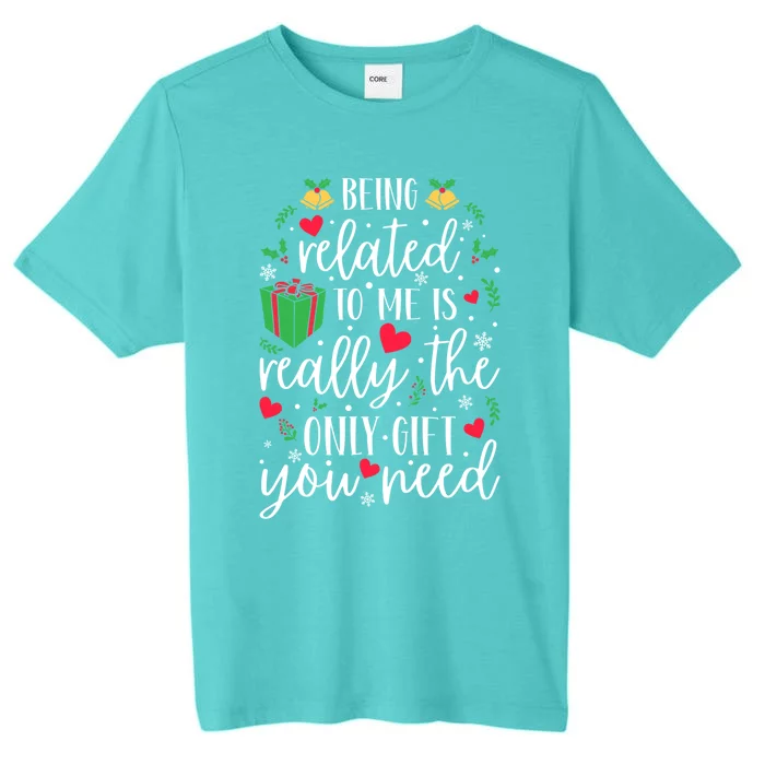 Being Related To Me Is Really The Only Funny Gift You Need Funny Funny Gift ChromaSoft Performance T-Shirt