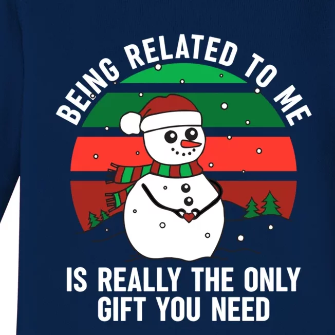 Being Related To Me Is Really The Only Gift You Need Gift Baby Long Sleeve Bodysuit