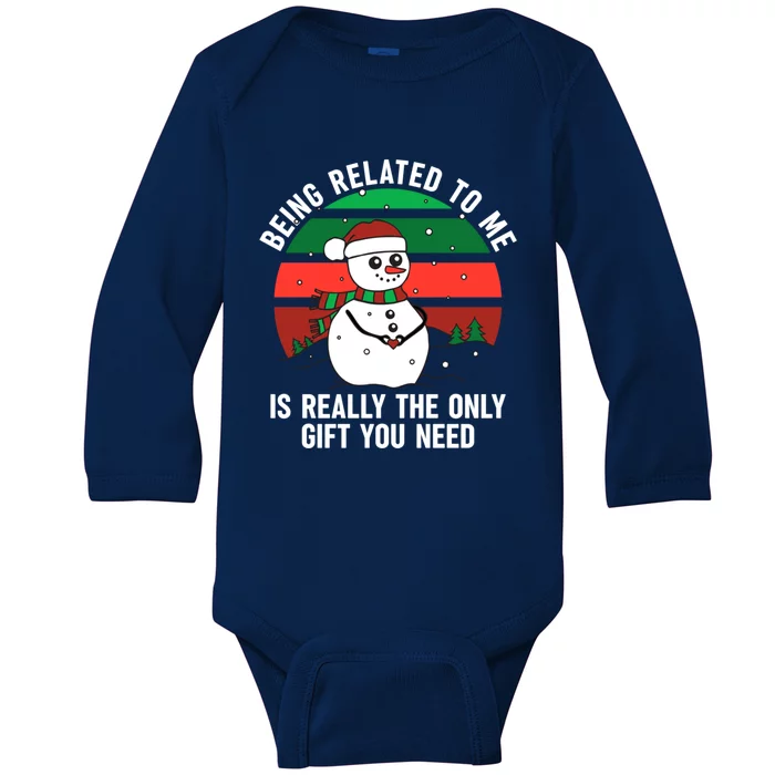 Being Related To Me Is Really The Only Gift You Need Gift Baby Long Sleeve Bodysuit