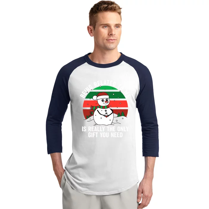 Being Related To Me Is Really The Only Gift You Need Gift Baseball Sleeve Shirt